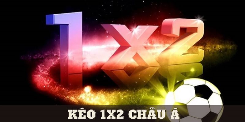 Tổng quan về kèo 1x2 châu Á cho người mới