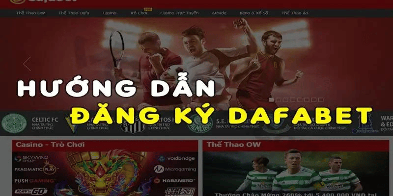 Hướng dẫn đăng ký tài khoản Dafabet